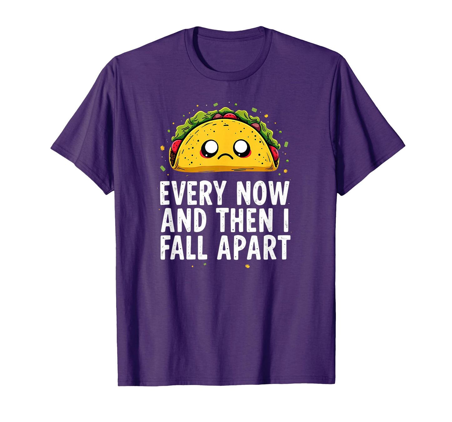 Cute Taco Every Now and Then I Fall Apart T-Shirt