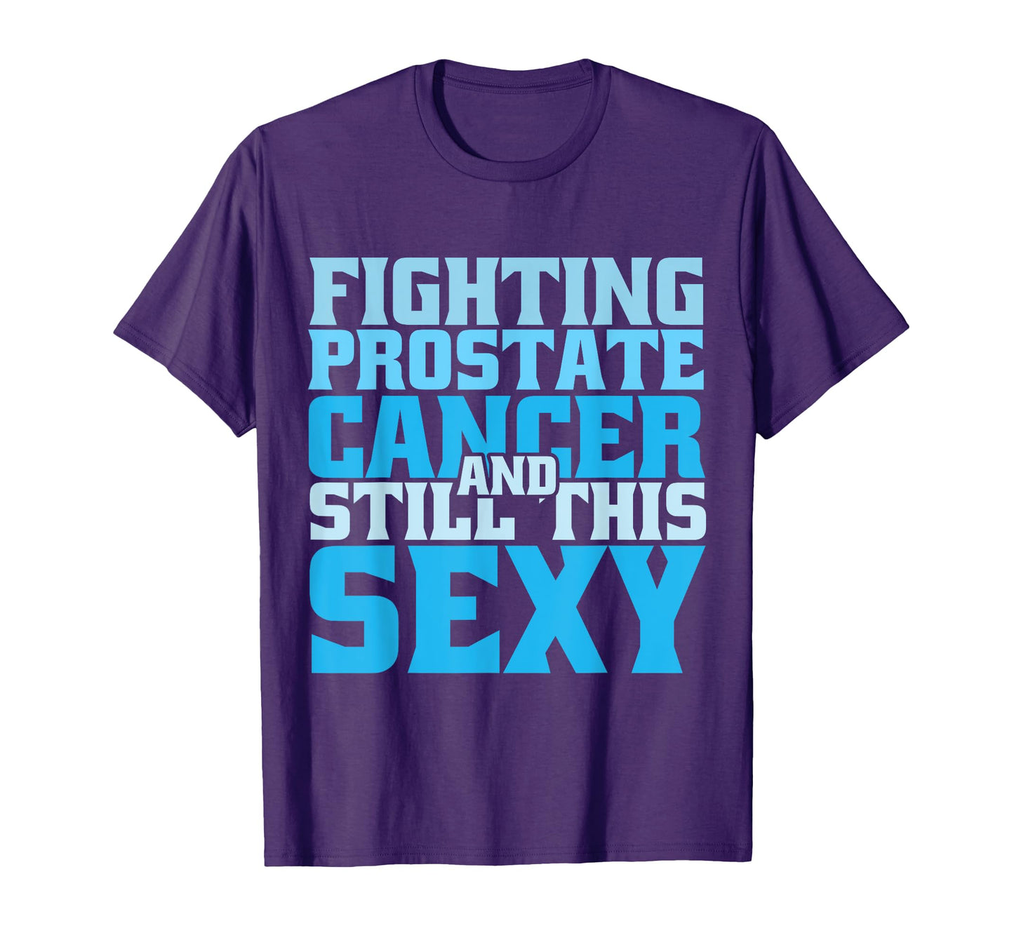 Fighting Prostate Cancer And Still This Sexy Funny Cancer T-Shirt