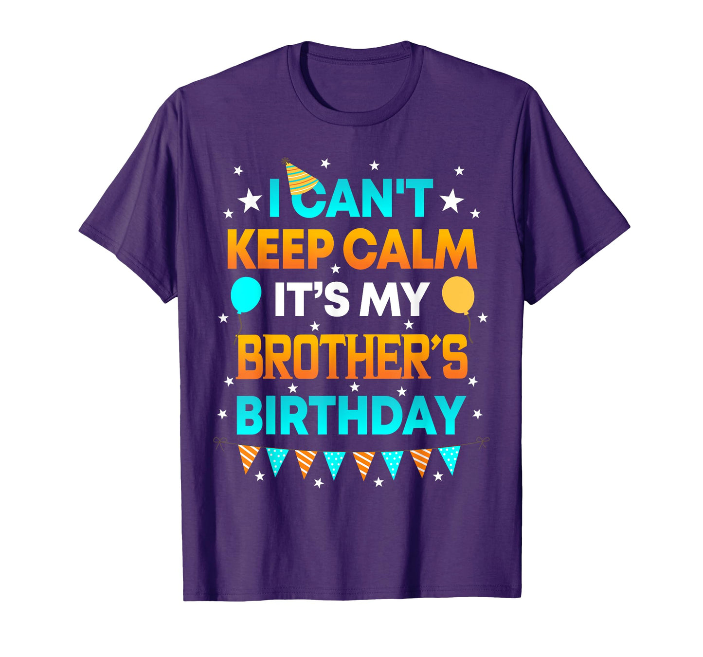 I Can't Keep Calm It's My Brother Birthday Gift Party T-Shirt