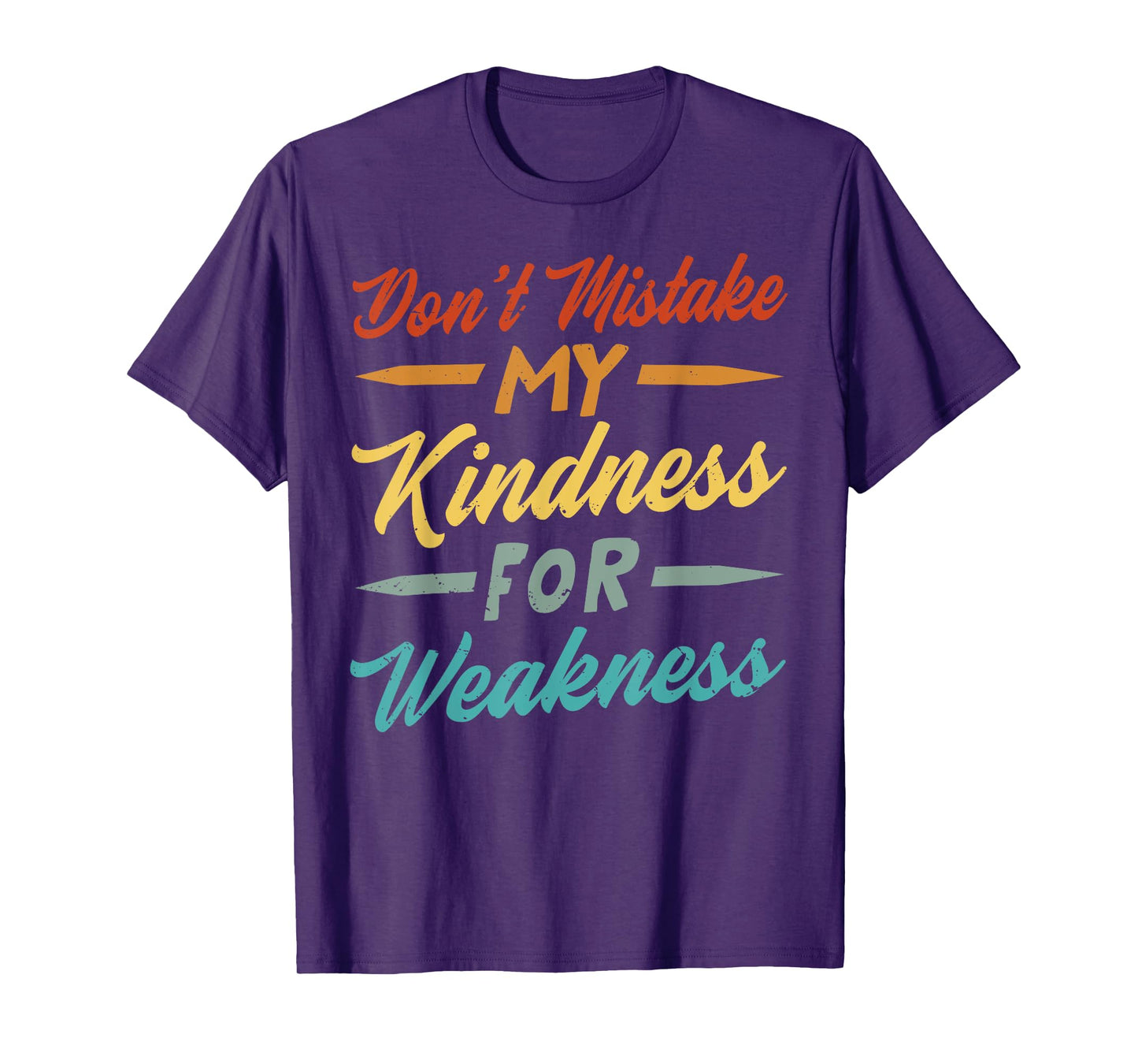 Don’t Mistake My Kindness For Weakness T-Shirt