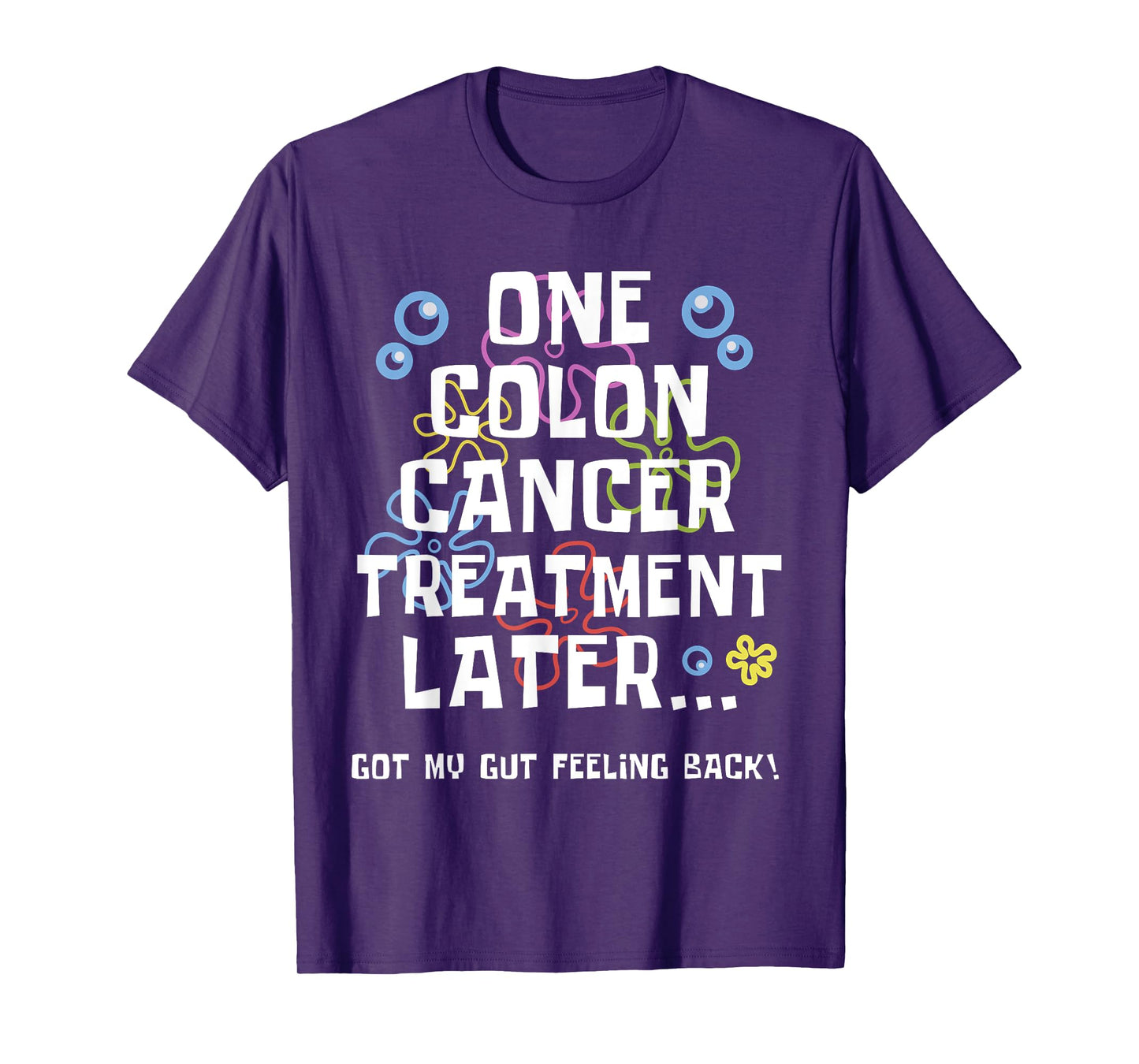 ONE COLON CANCER TREATMENT LATER Colon Cancer Awareness T-Shirt
