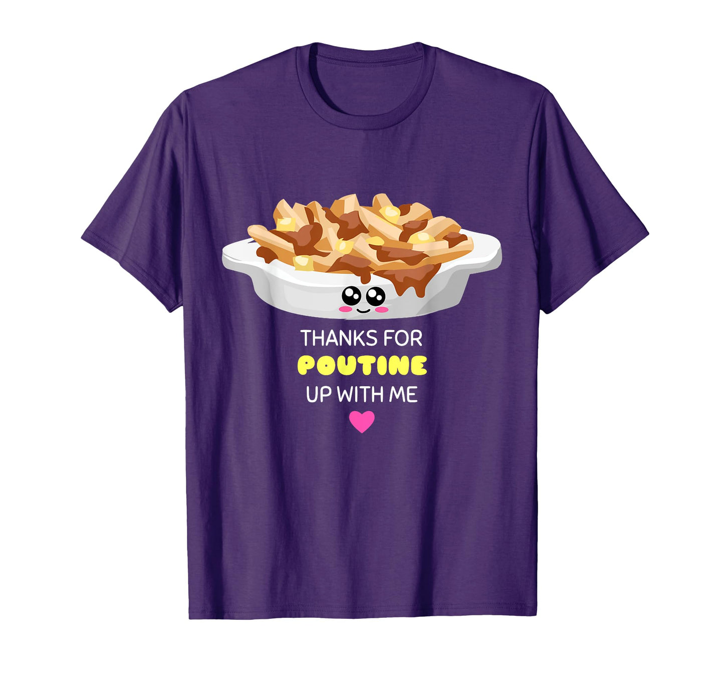 Thanks For Poutine Up With Me - Funny Poutine Pun T-Shirt T-Shirt