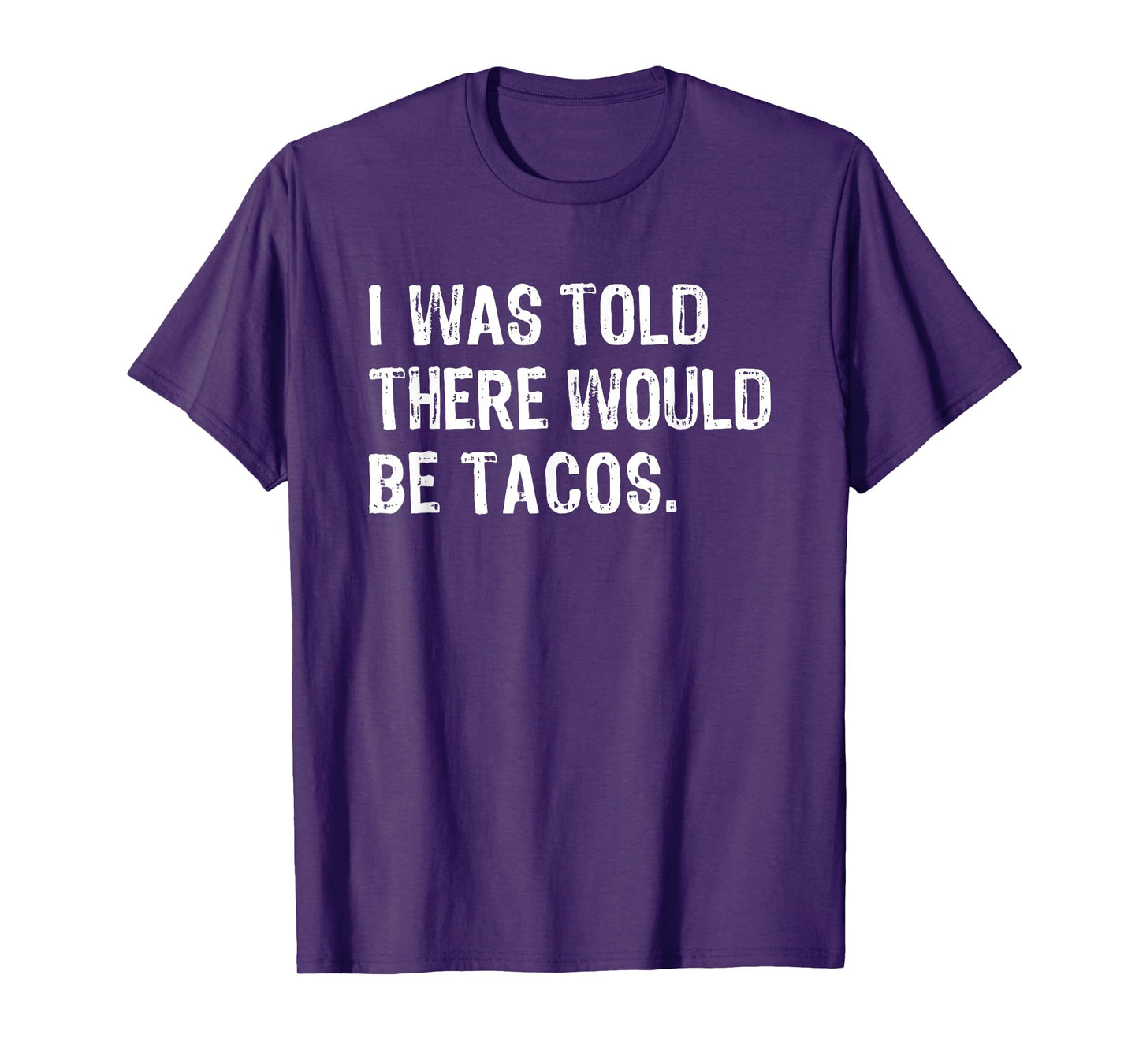 I was Told There Would Be Tacos T-Shirt
