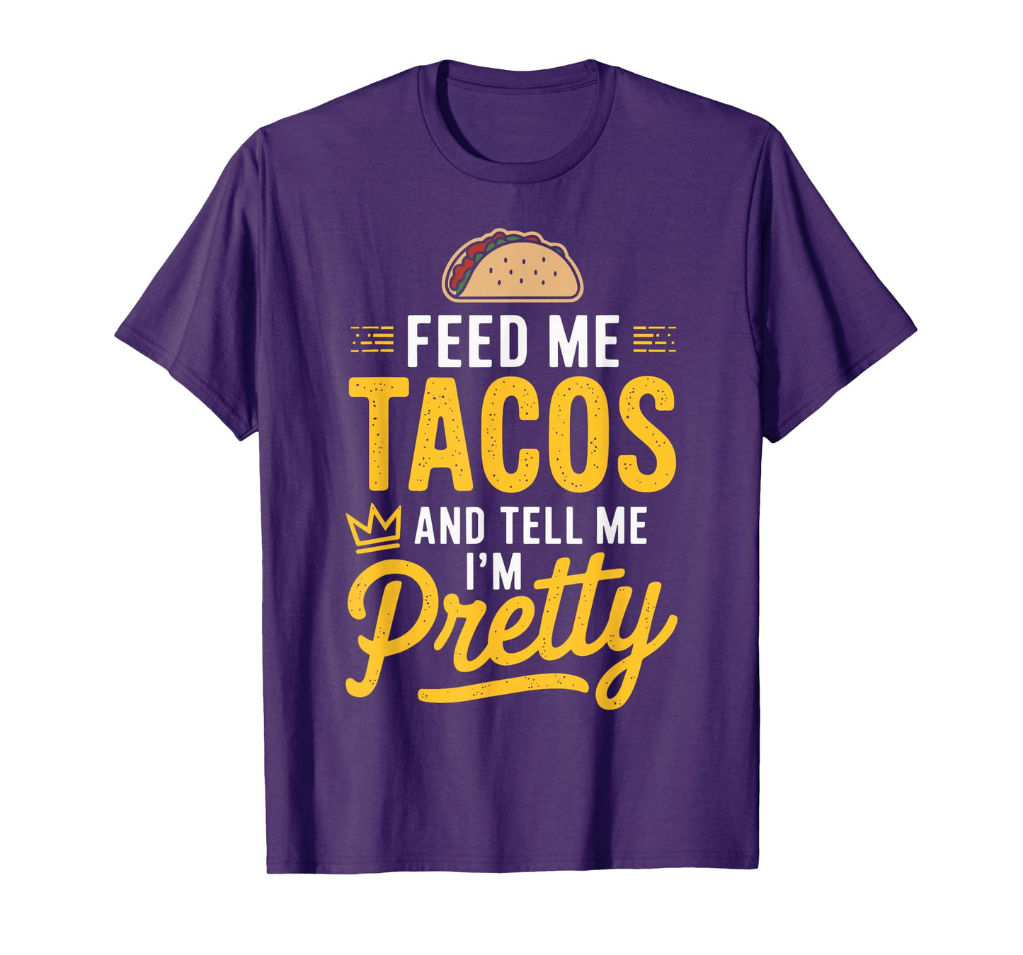 Feed Me Tacos and Tell Me I'm Pretty Funny Taco Day Fiesta T-Shirt