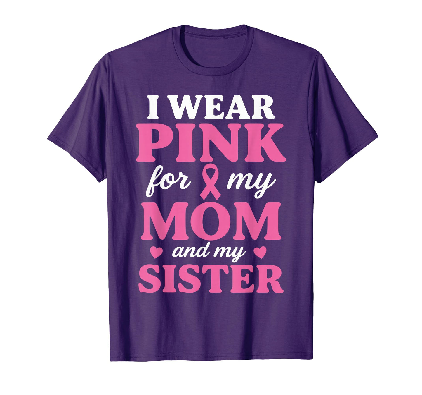 I Wear Pink for My Mom and Sister Breast Cancer Awareness T-Shirt