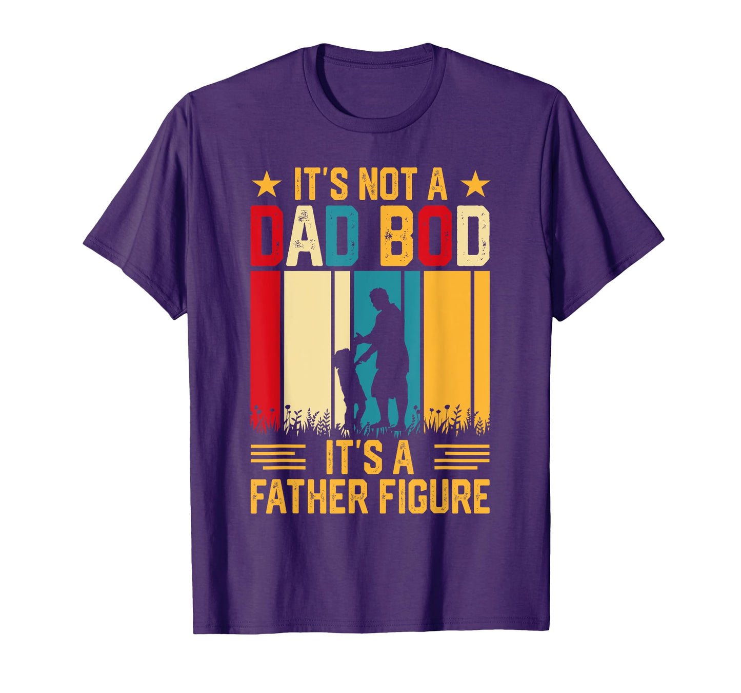 It's Not A Dad Bod Its A Father Figure T-Shirt