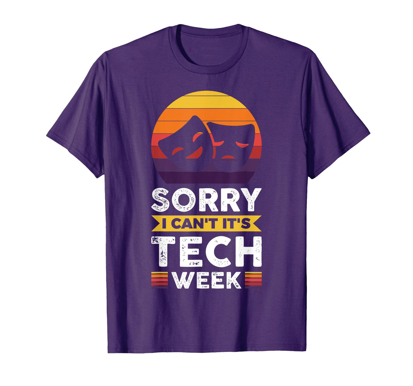 Sorry I Can't It's Tech Week T-Shirt