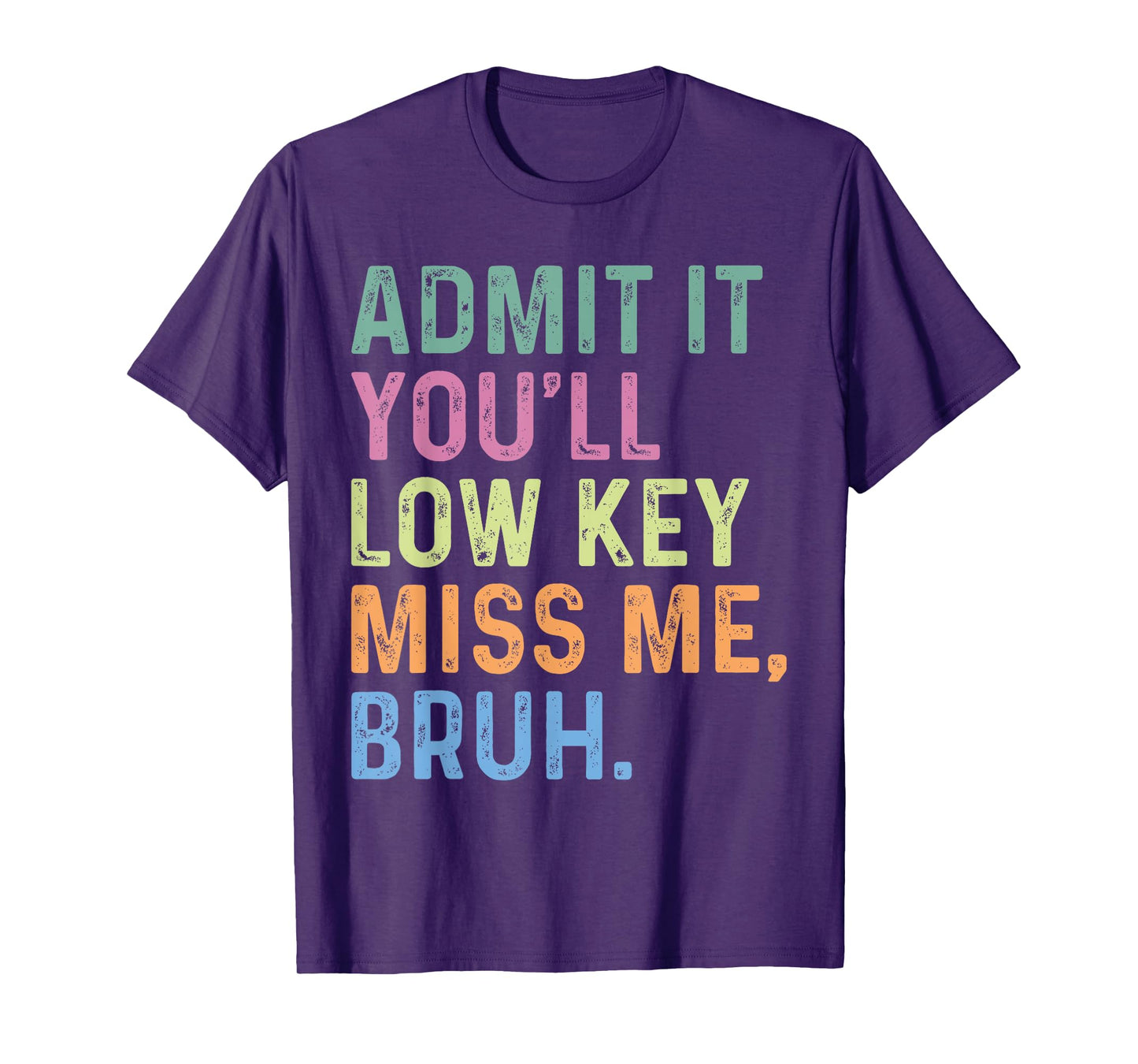 Admit It You'll Low Key Miss Me Bruh, Funny Bruh Teacheers T-Shirt