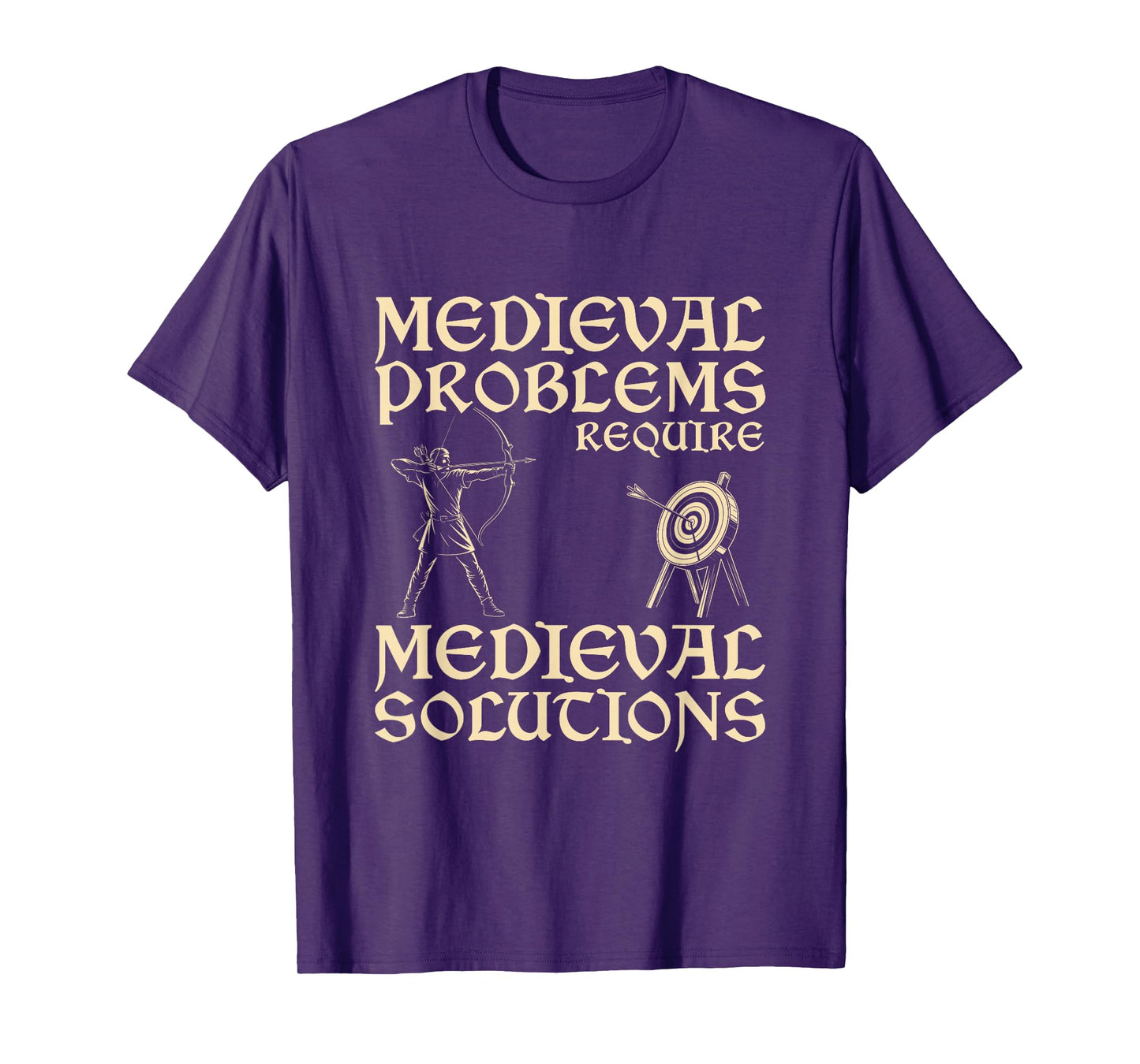 Medieval Problems Require Medieval Solutions Archery T-Shirt