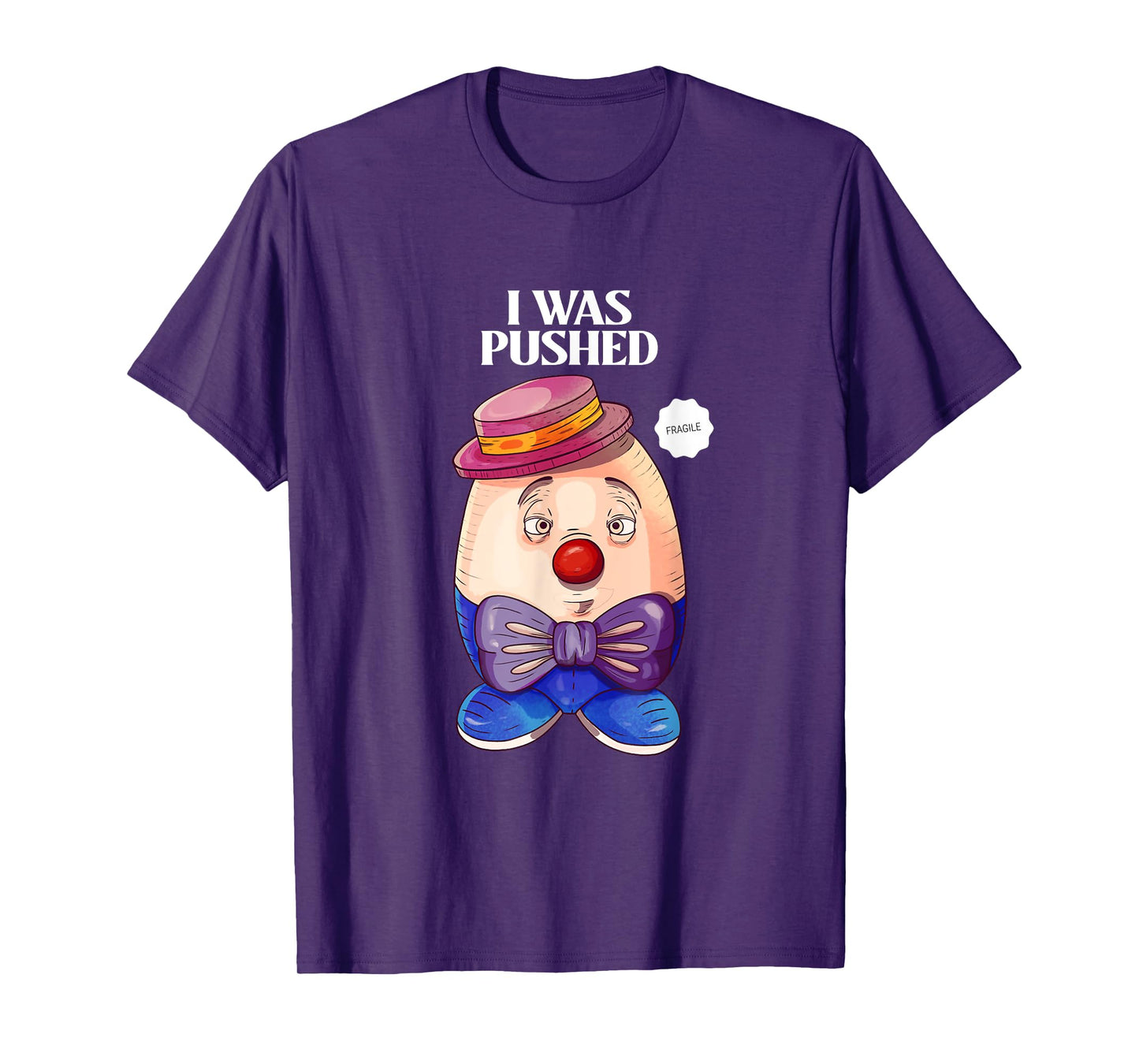 Humpty Dumpty was Pushed Funny Sarcastic I was pushed T-Shirt
