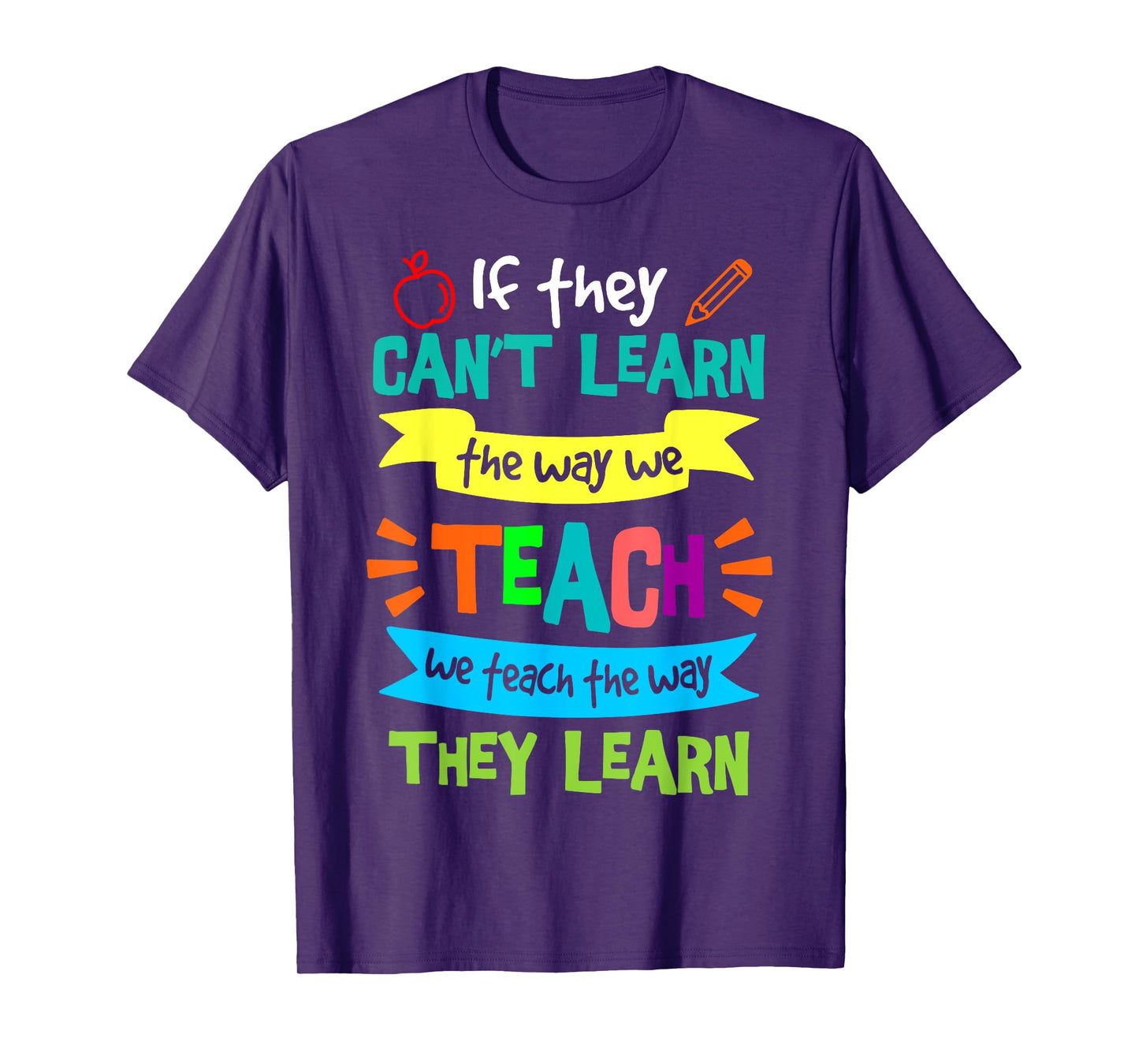 We Teach The Way They Learn SPED Special Education Teacher T-Shirt