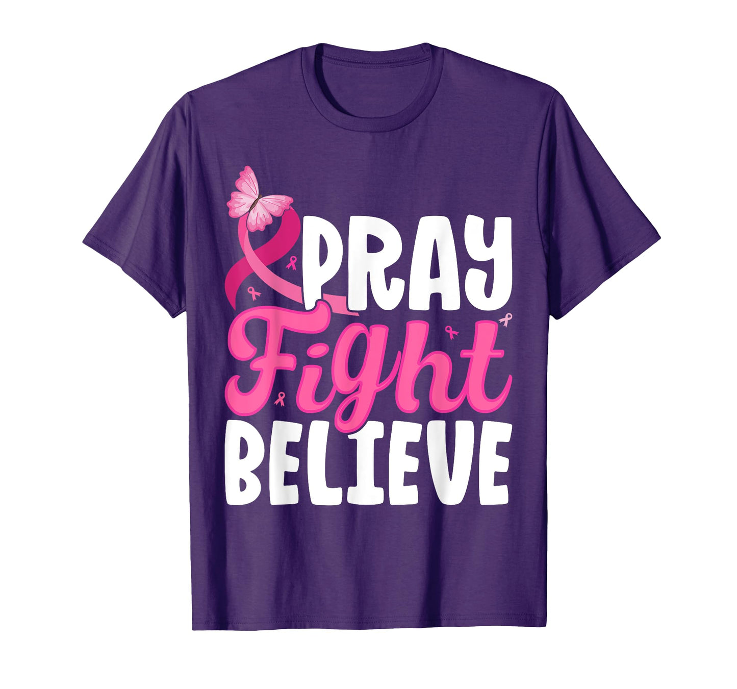 Pray Fight Believe Breast Cancer Awareness Motivation T-Shirt