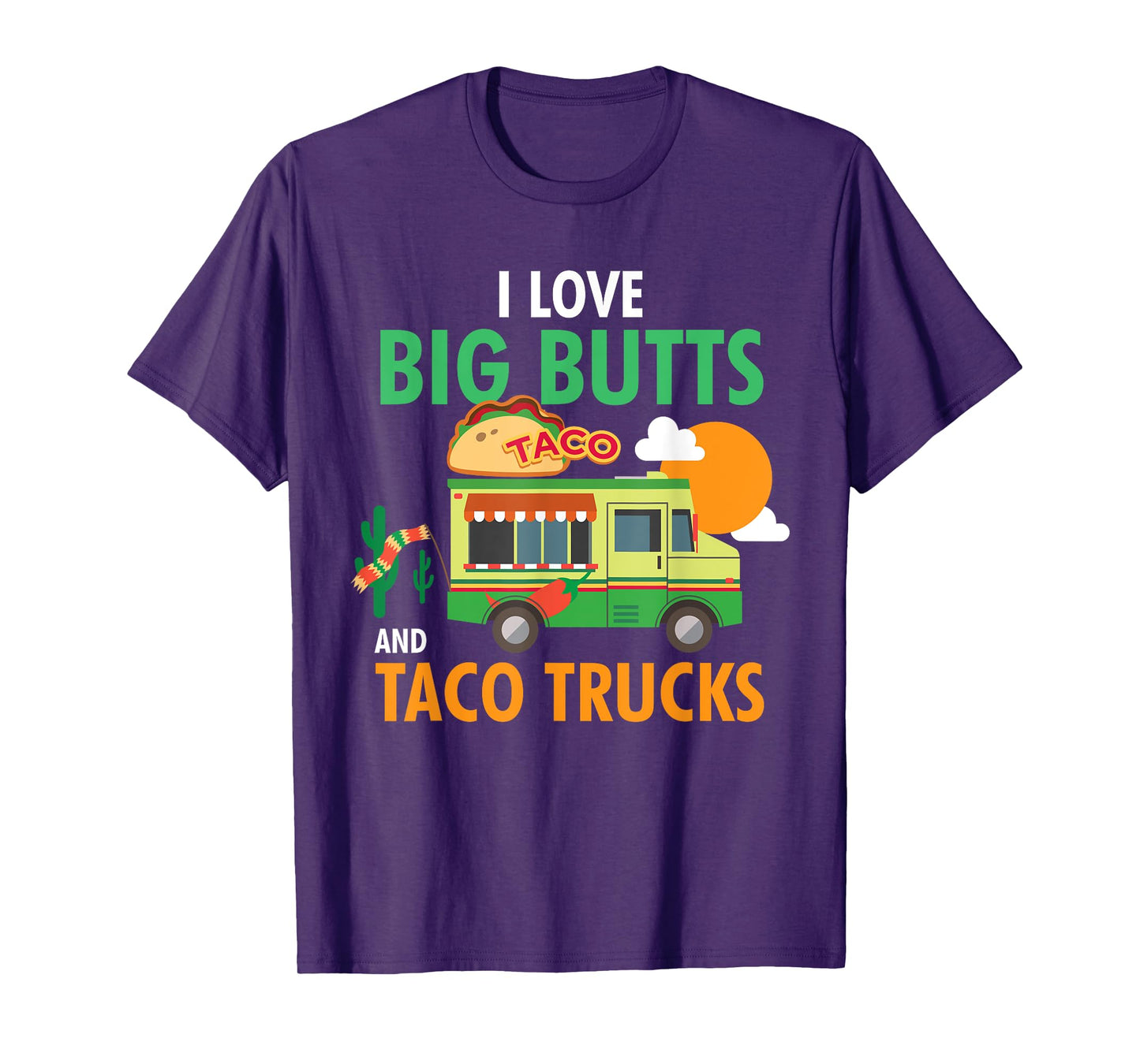 I Love Big Butts and Taco Trucks Shirt T-Shirt