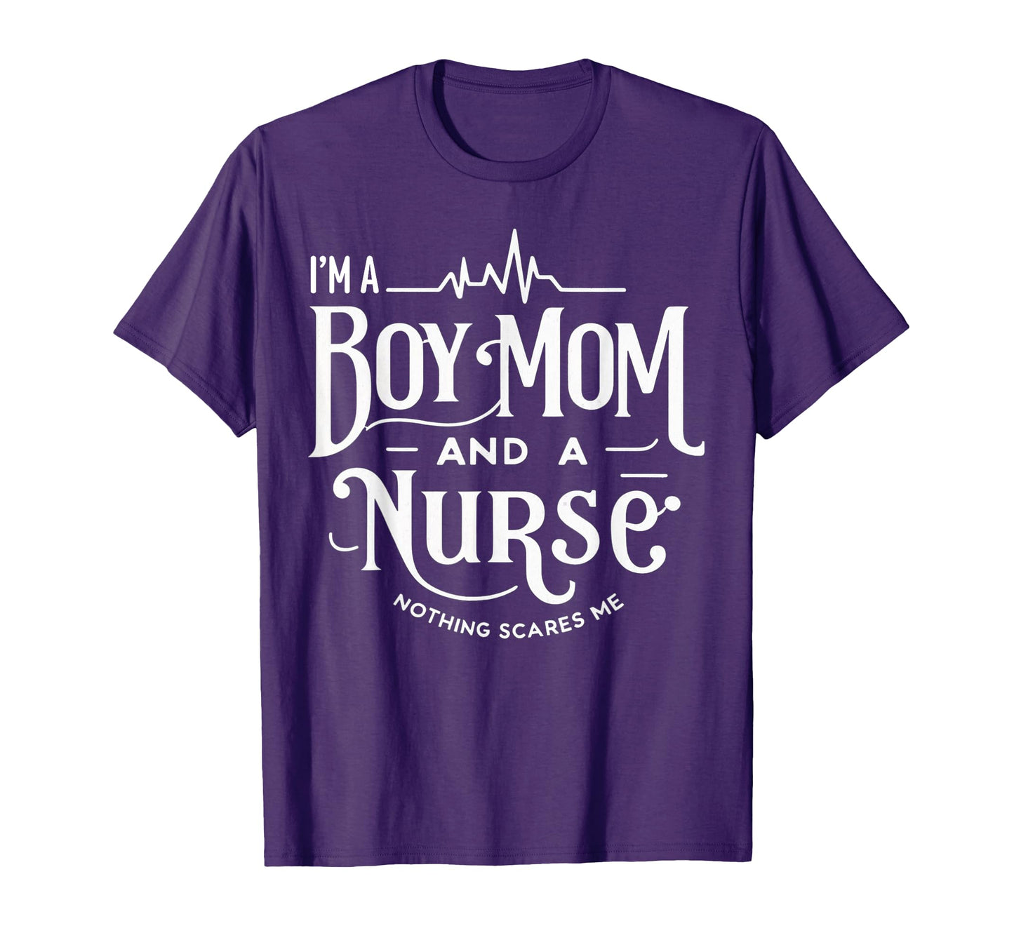 i'm a boy mom and a nurse nothing scares me Boy Mom Nurse T-Shirt