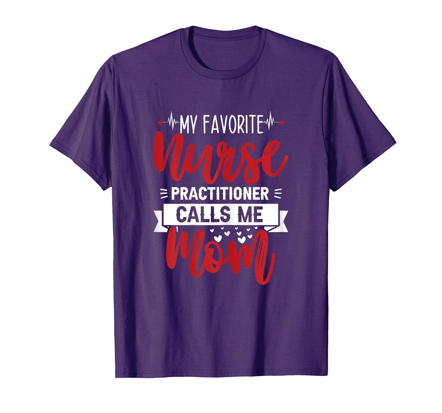 My Favorite Nurse Practitioner Calls Me Mom - Mother's Day T-Shirt
