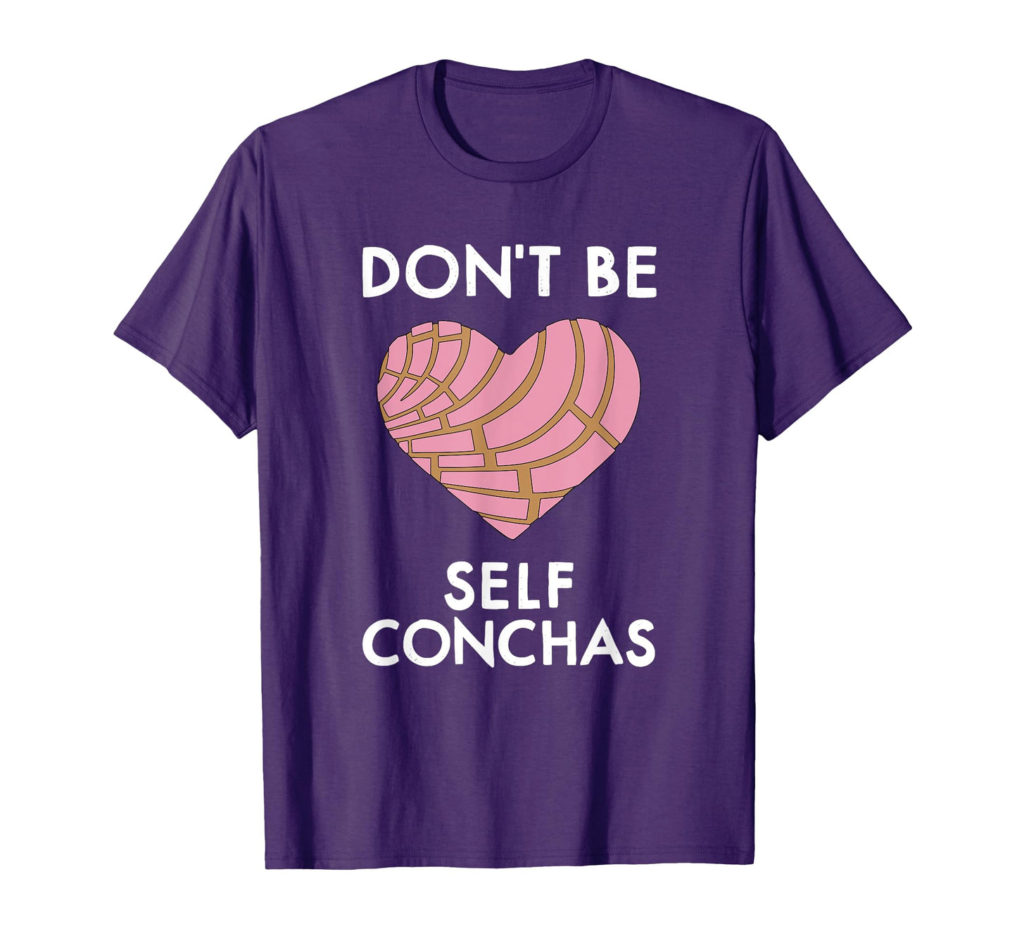 Dont Be Self Conchas Pan Dulce Mexican Latina Mujer Concha T-Shirt