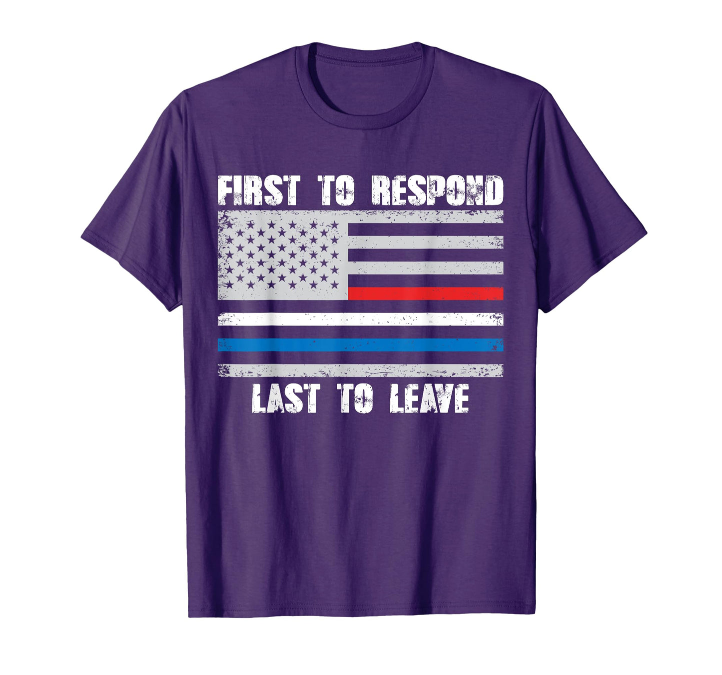 First To Respond Last To Leave American Flag First Responder T-Shirt