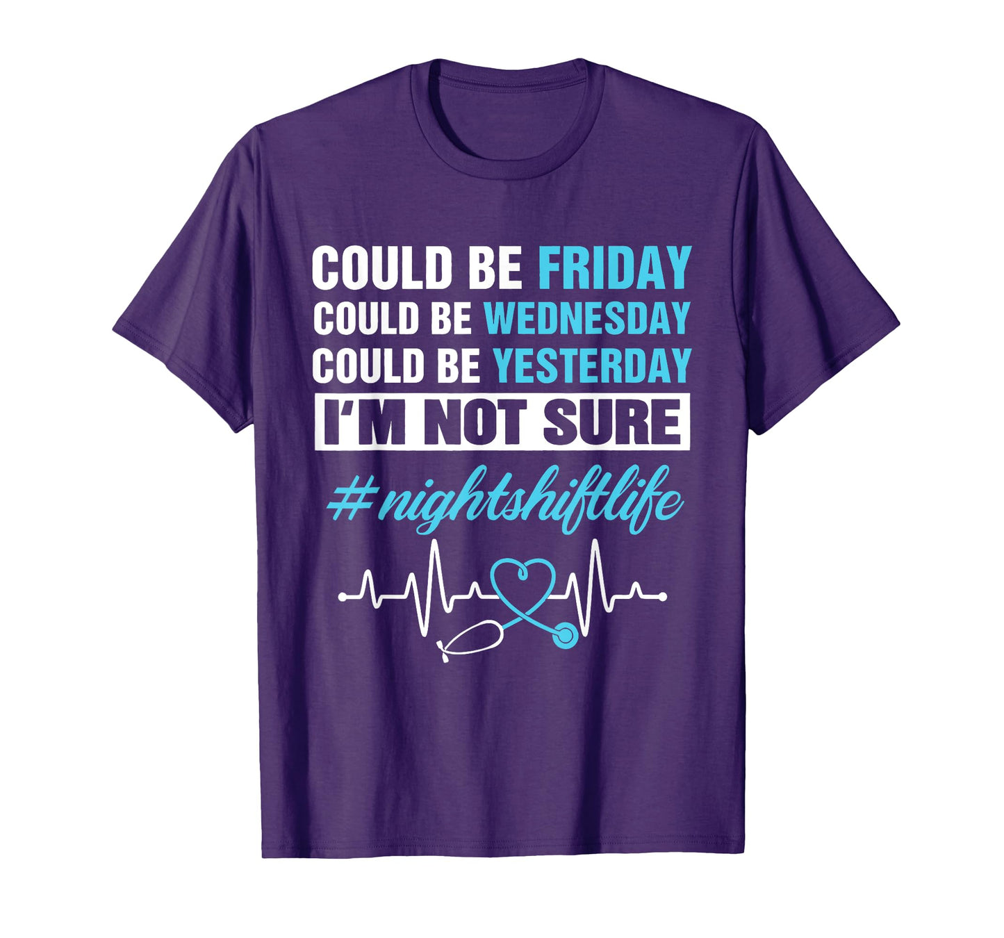 Could Be Friday Wednesday Yesterday Night Shift Life Nurse T-Shirt