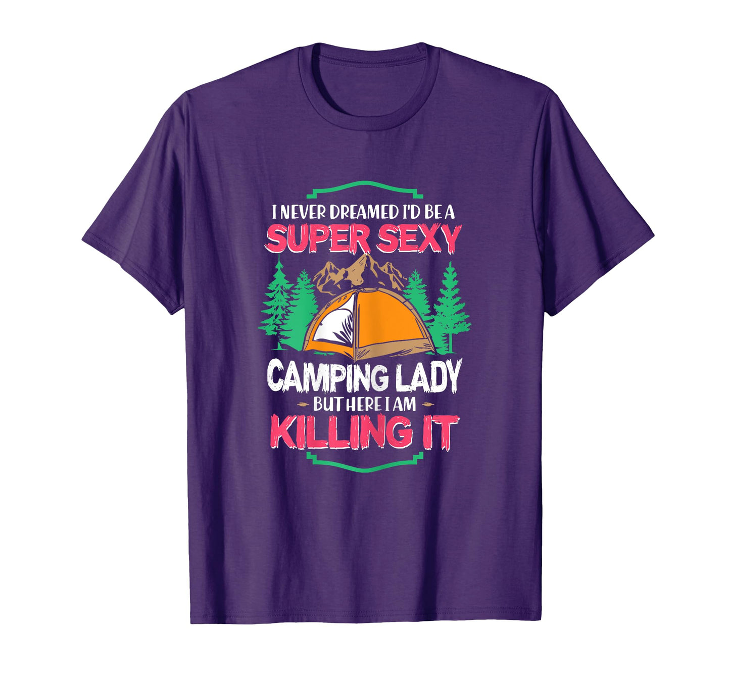 I Never Dreamed I'd Grow Up Super Sexy Camping Lady Tent T-Shirt