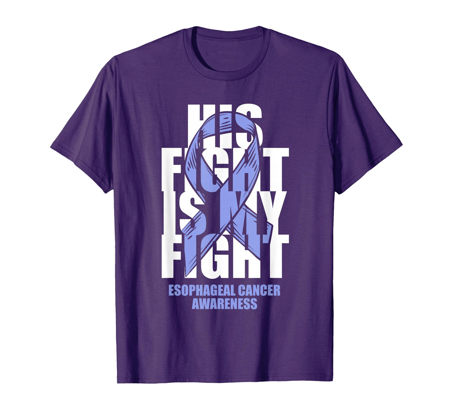 Esophageal Cancer Awareness Periwinkle Ribbon His Fight Gift T-Shirt