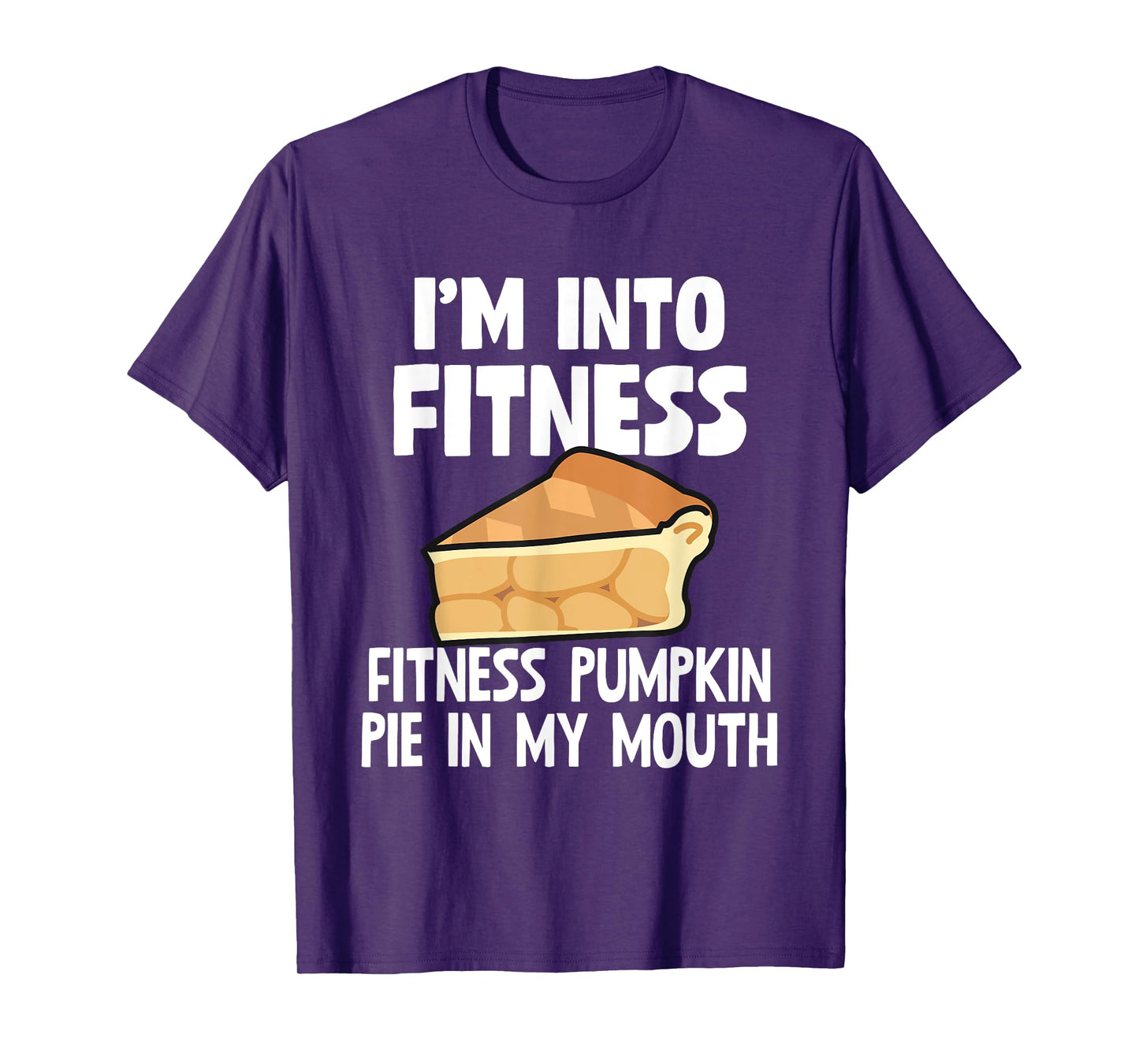 I'm Into Fitness Fitness Pumpkin Pie In My Mouth Gift T-Shirt
