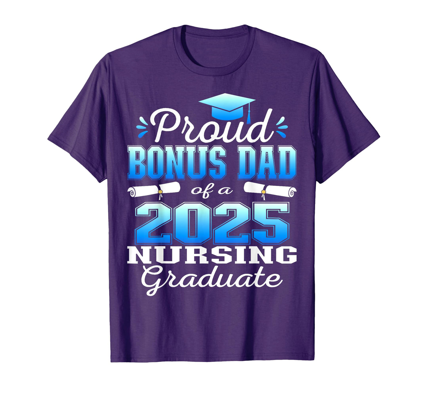 Proud Bonus Dad Class Of 2025 Nursing Graduate Nurse T-Shirt