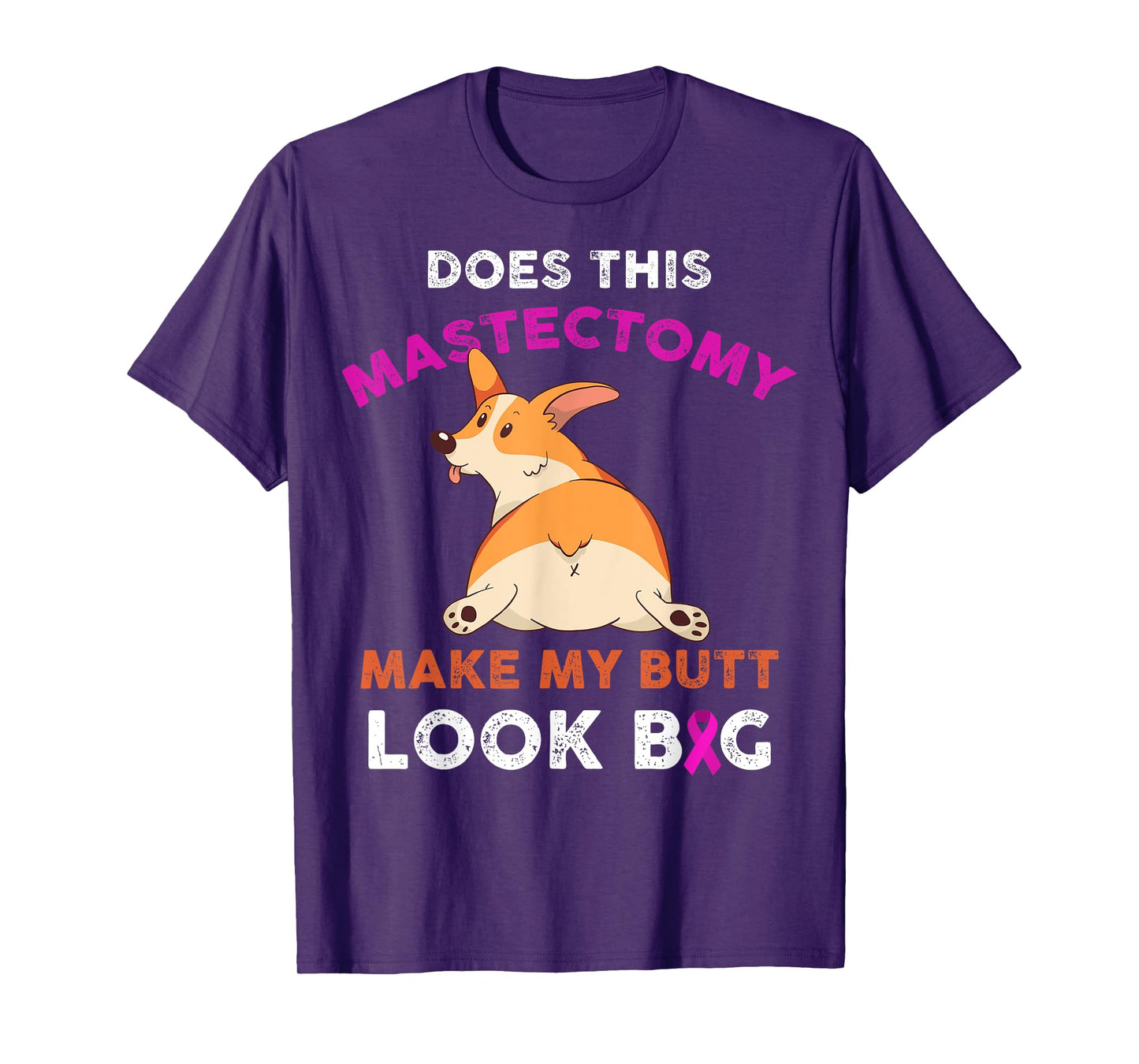 Does This Mastectomy Make My Butt Look Big Breast Cancer T-Shirt