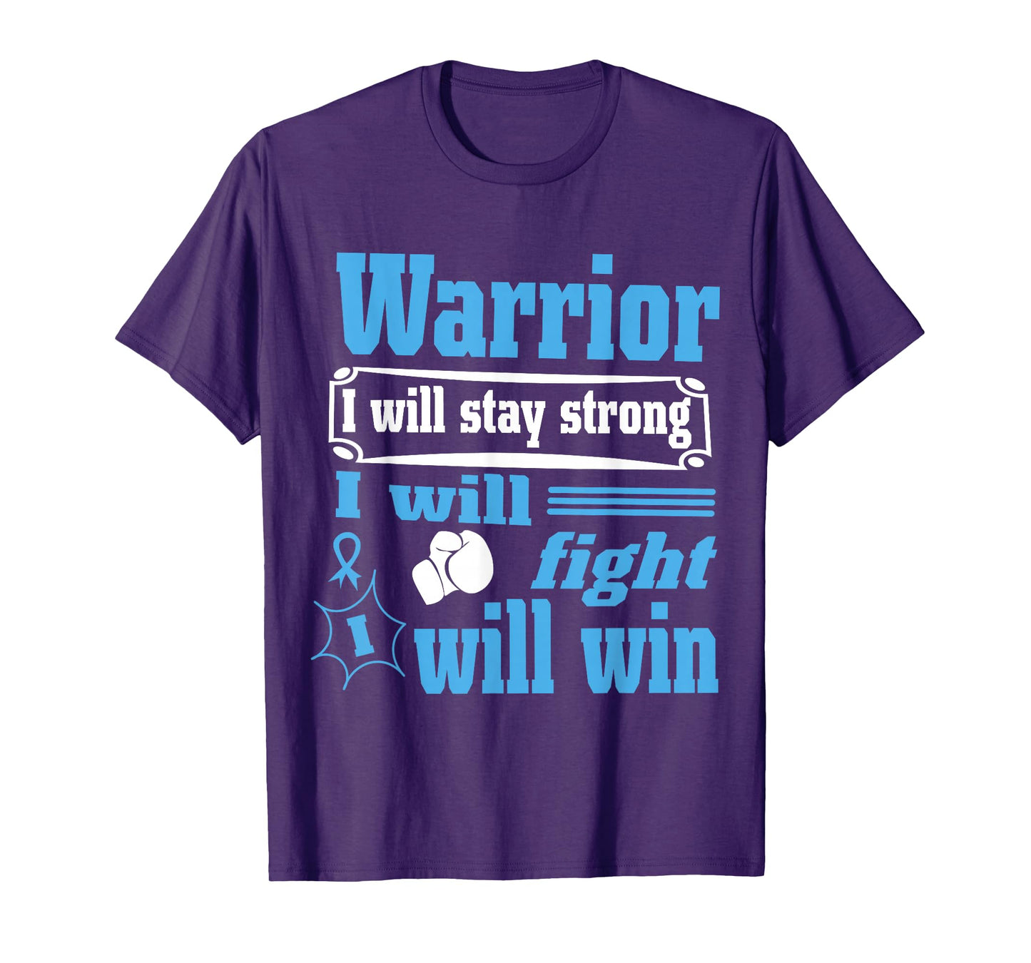 Prostate Cancer Warrior Will Stay Strong Will Fight Will Win T-Shirt