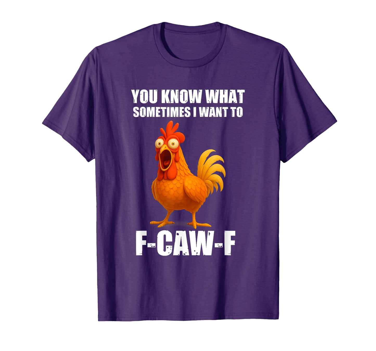You Know What Sometimes I Want to F-Caw-F Funny Chicken Meme T-Shirt