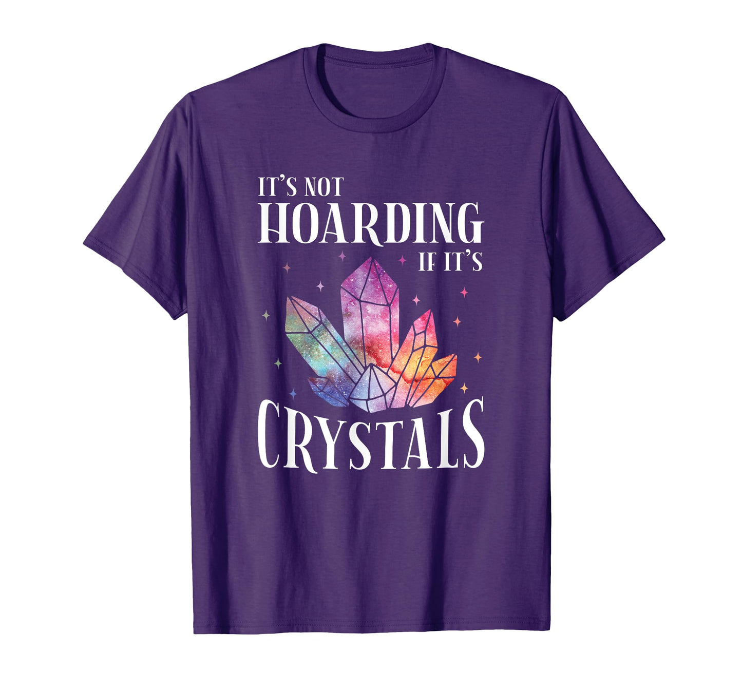 It's Not Hoarding If It's Crystals T-Shirt