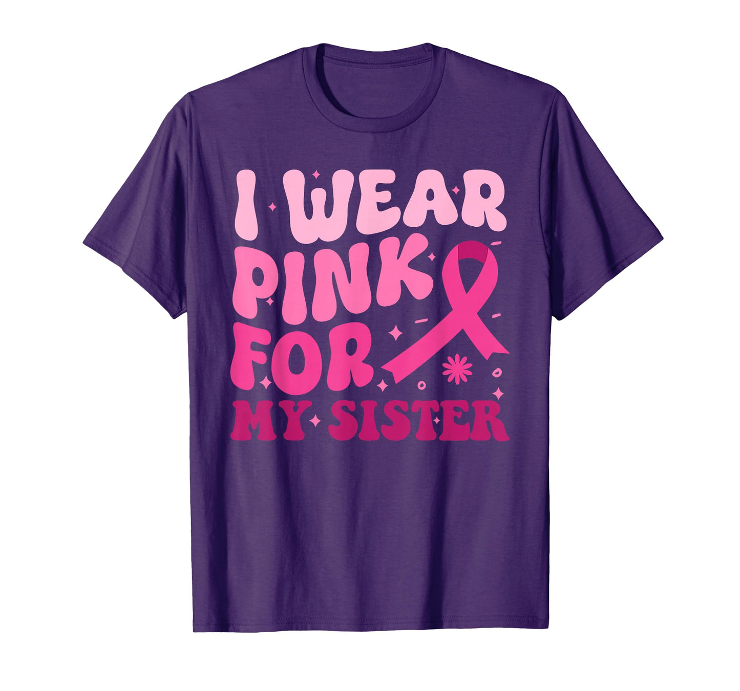 I Wear Pink For My Sister Ribbon Breast Cancer Awareness T-Shirt