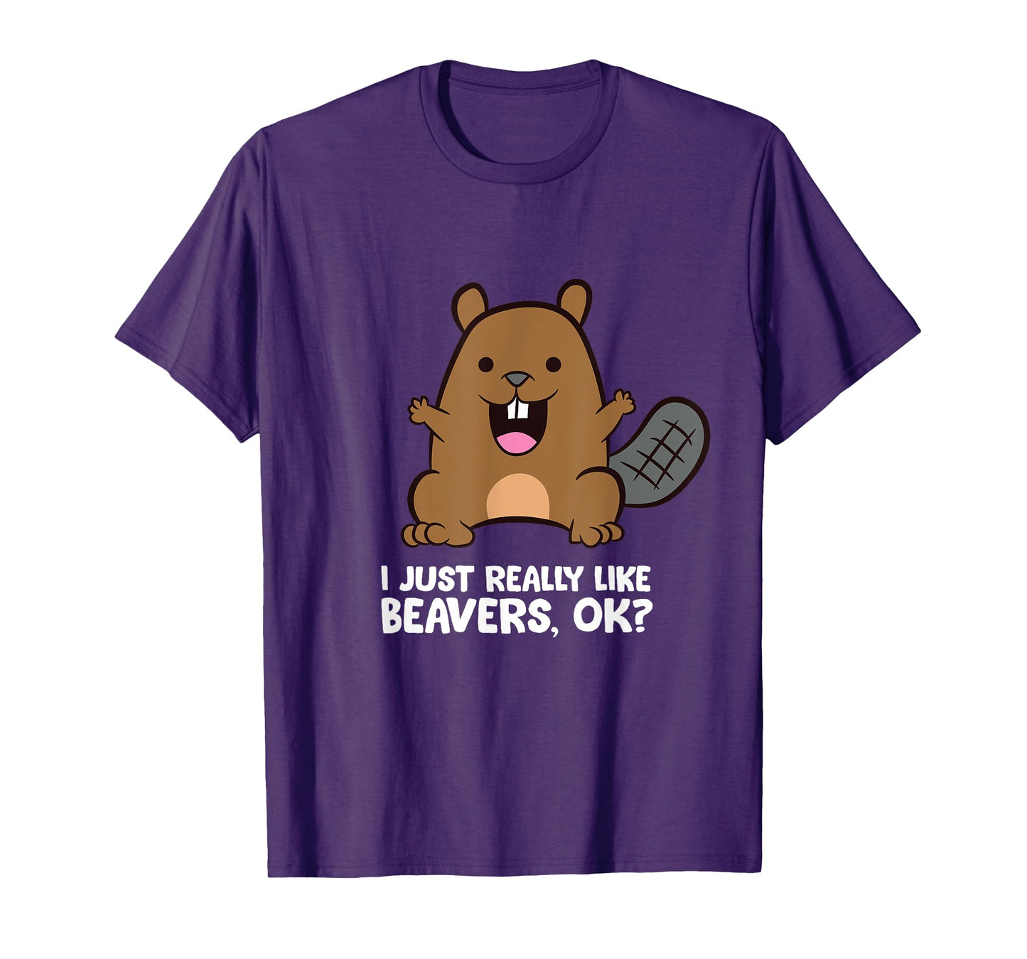 Beaver Lover I Just Really Like Beavers Ok? T-Shirt