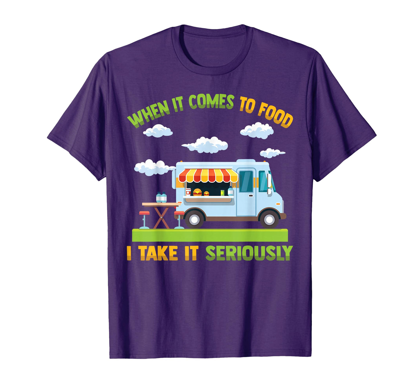 Food Truck - When It Comes To Food, I Take It Seriously T-Shirt