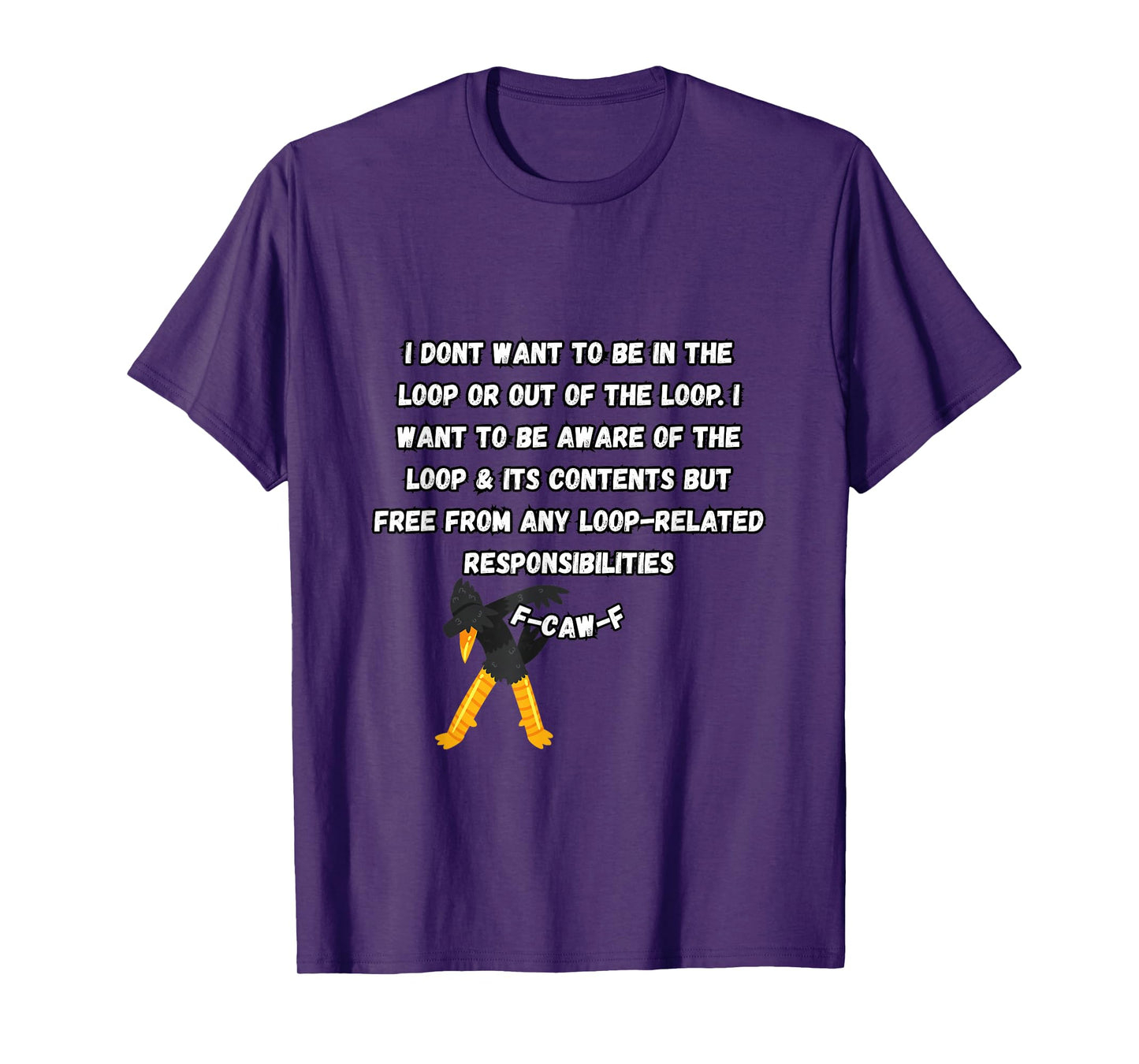 F-Caw-F Don’t Want to Be in or Out of The Loop Dubbing Crow T-Shirt