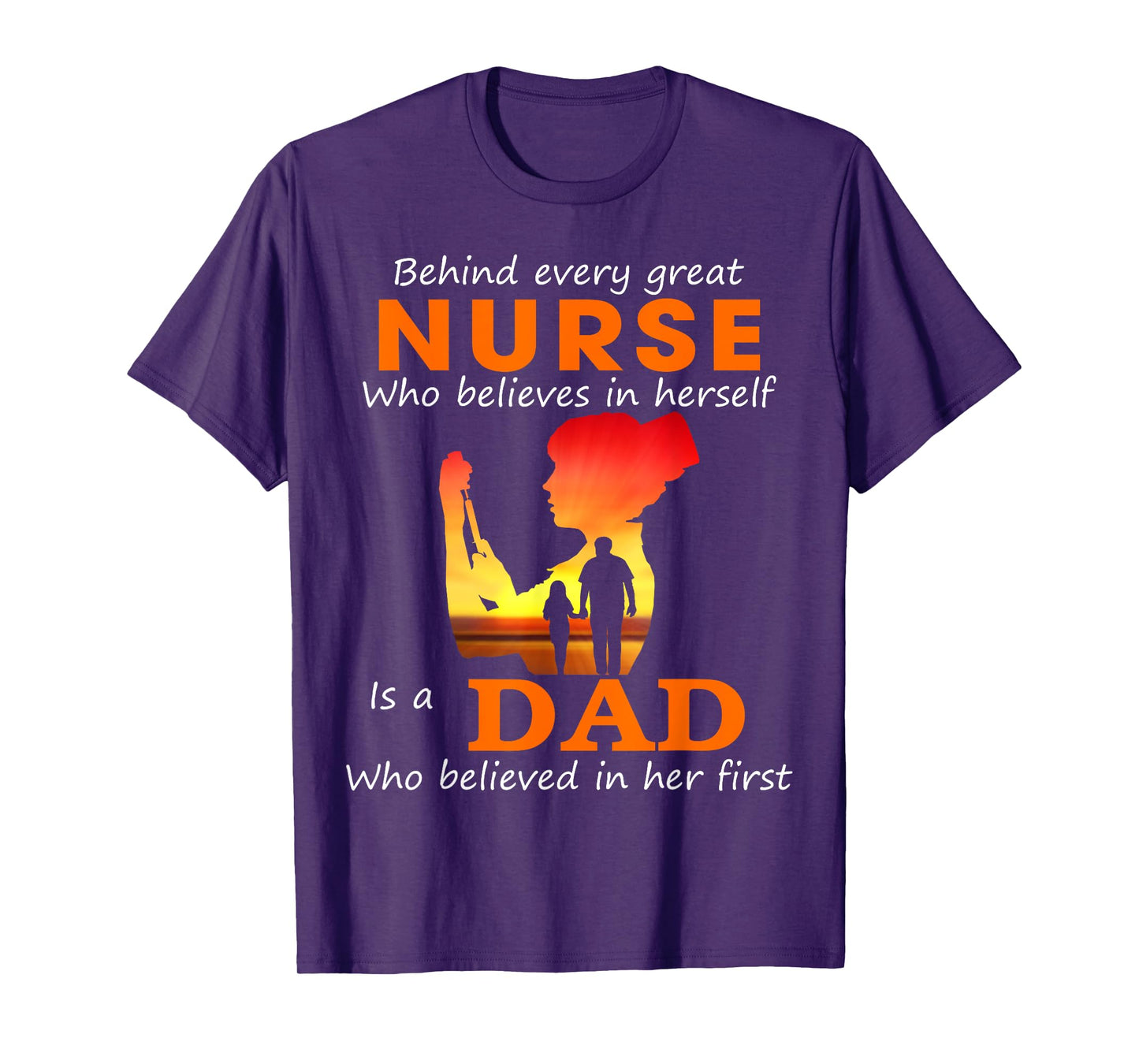 Behind every great nurse who believes in herself is a Dad T-Shirt