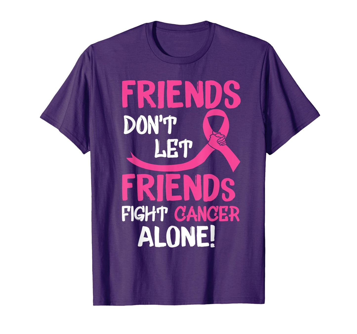 Friends Don't Let Friends Fight Breast Cancer Alone T-Shirt