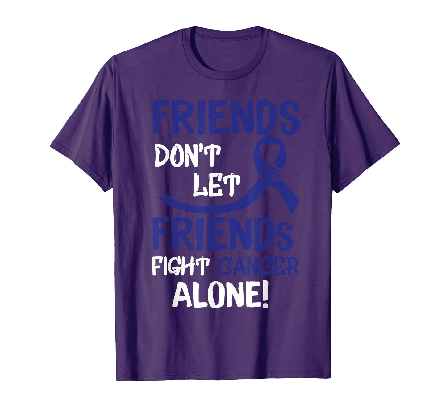 Friends Dont Let Friends Fight Colorectal Cancer Alone T-Shirt