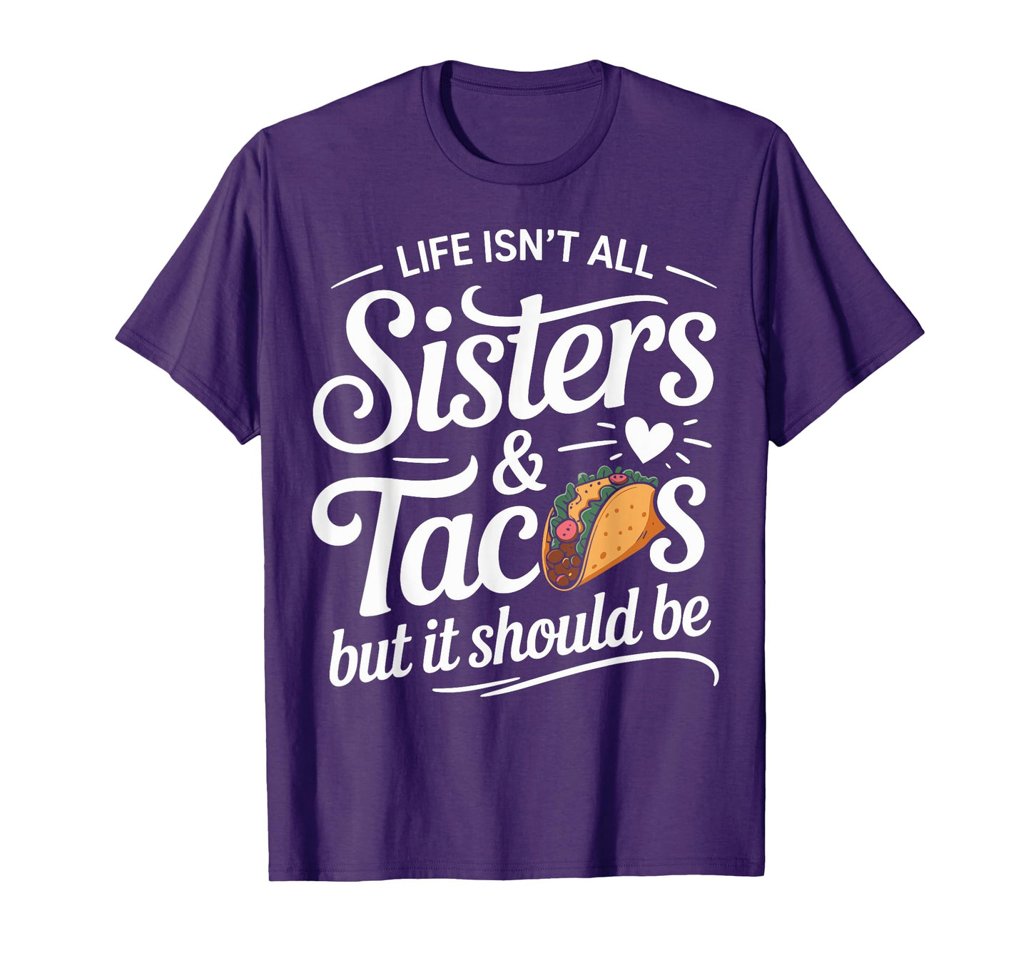 Life Isn't All Sisters and Tacos Funny Sister Matching T-Shirt