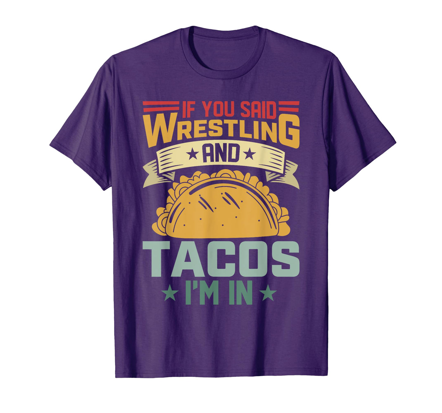 If You Said Wrestling and Tacos I’m in Funny Taco Lover T-Shirt