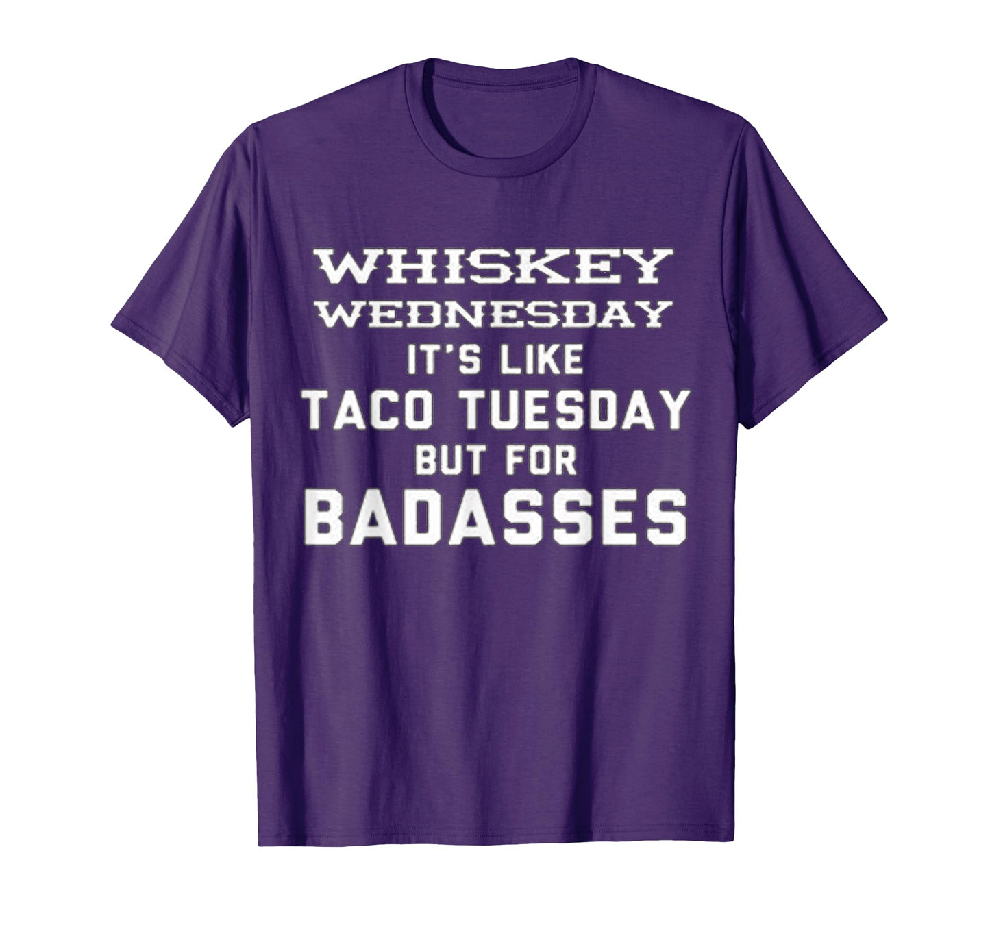 WHISKEY WEDNESDAY IS LIKE TACO TUESDAY BUT FOR BADASSES T-Shirt