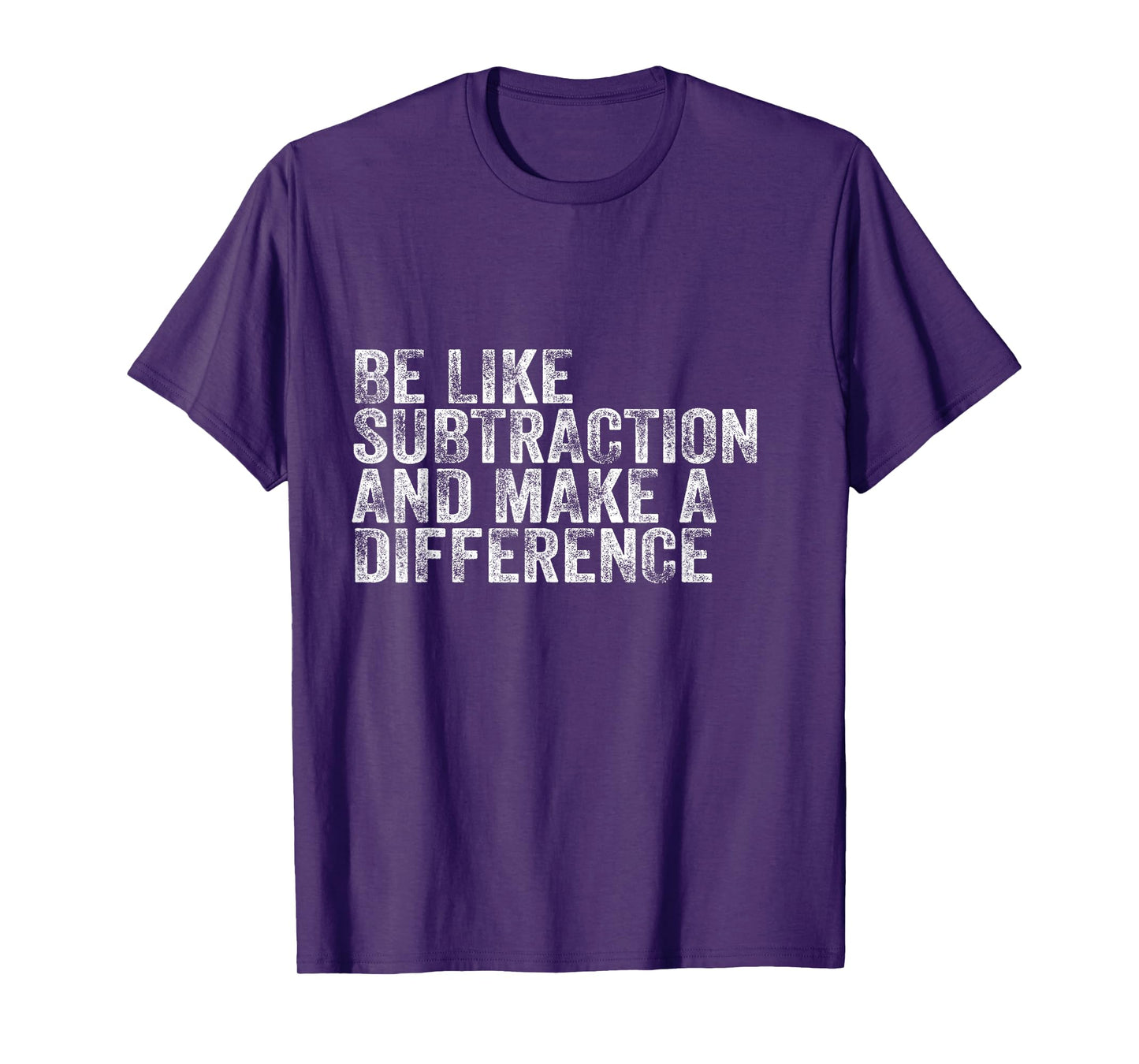 Be Like Subtraction And Make A Difference Funny Math Teacher T-Shirt