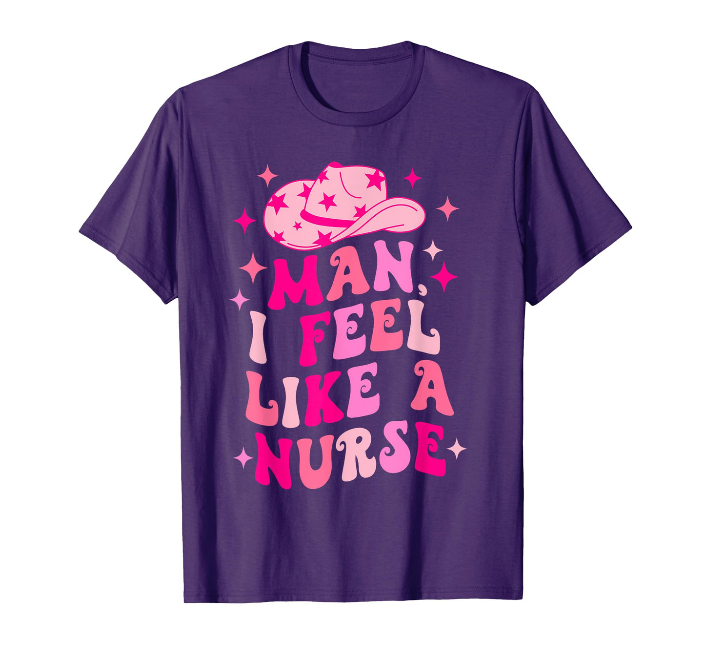 Man I Feel Like A Nurse Retro Western Nurse Cowgirl Hat T-Shirt
