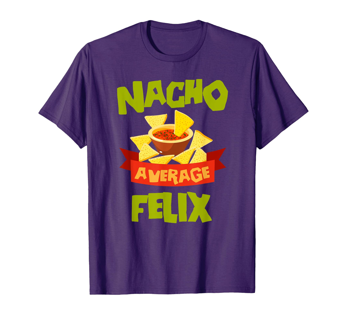 NACHO AVERAGE FELIX Funny Birthday Personalized Name Gift T-Shirt