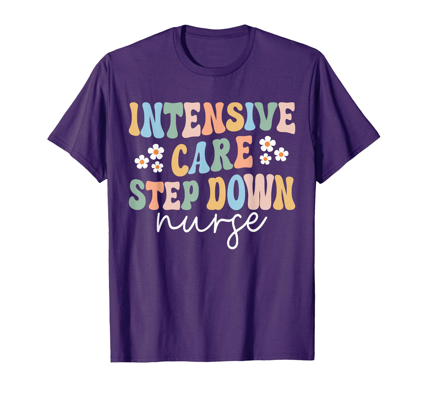 ICU Step Down Nurse Intensive Care Step Down Nurse Nursing T-Shirt