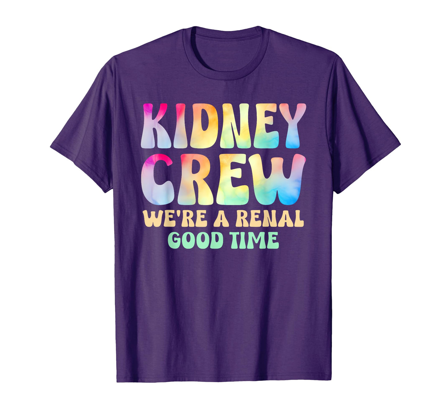 Kidney Crew A Renal Good Time Dialysis Nurse Tech Tie Dye T-Shirt