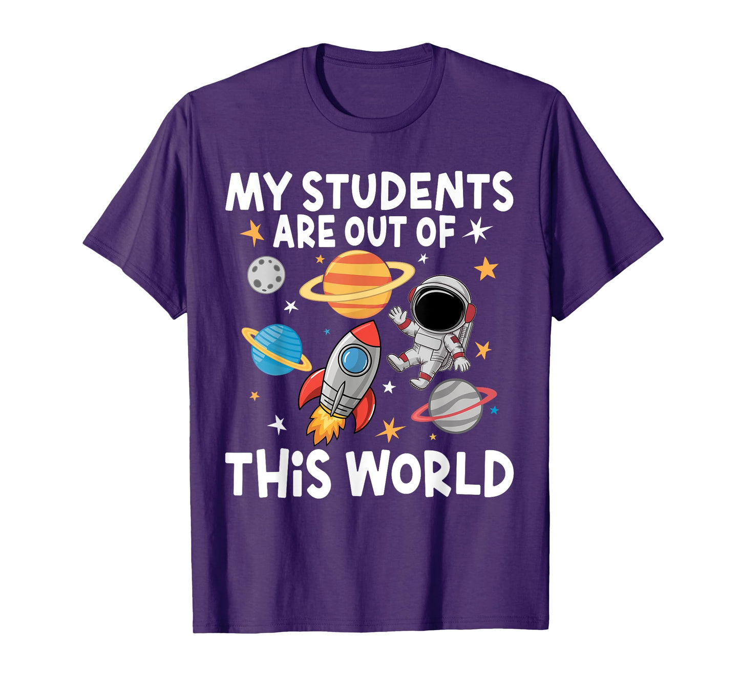 My Students Are Out Of This World Funny Space Teacher T-Shirt