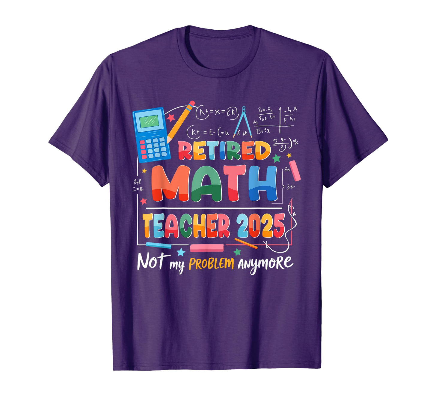 Retired Math Teacher 2025 Not My Problem Anymore Retirement T-Shirt