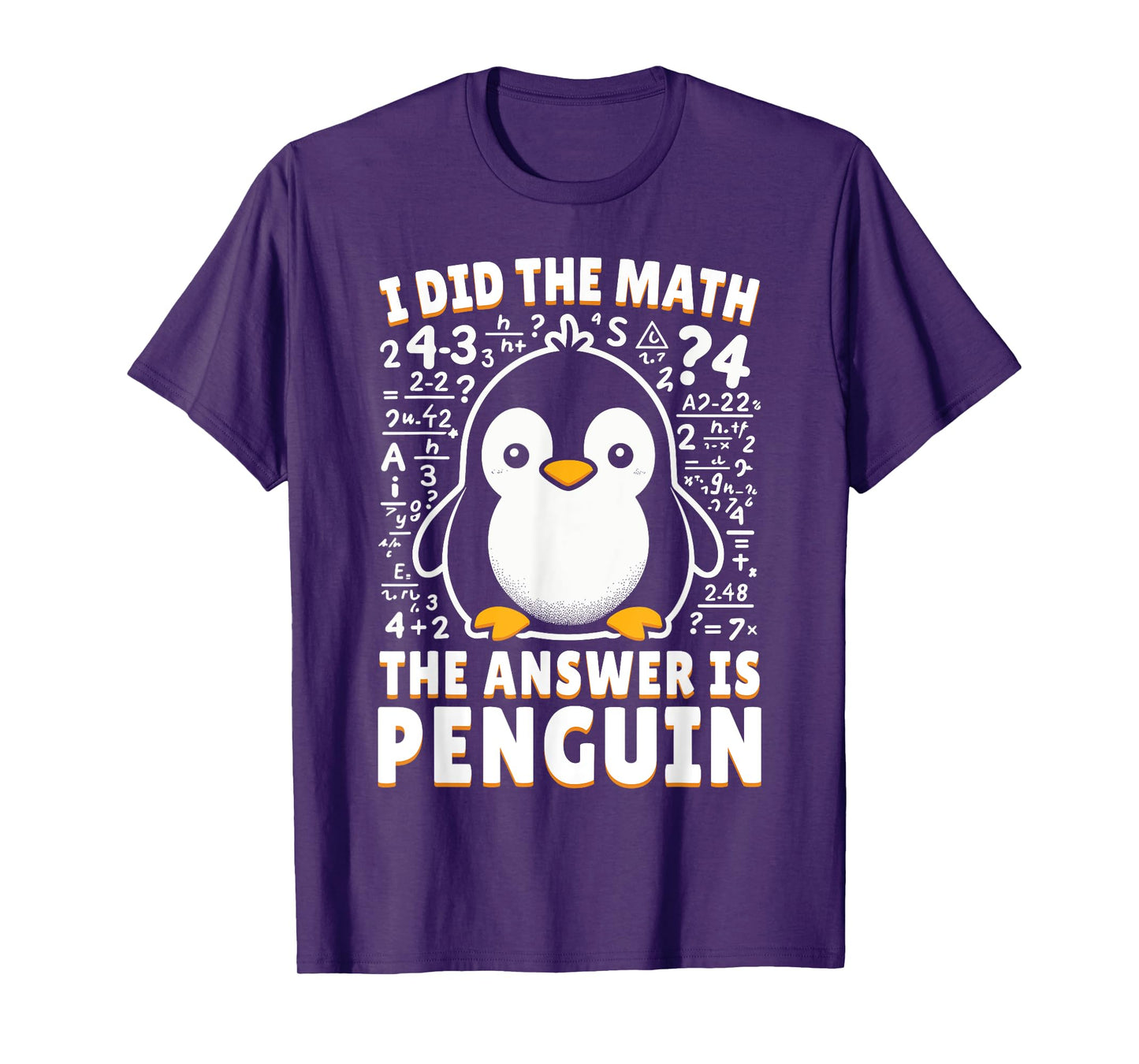 I Did the Math the Answer Is Penguin - Funny Penguin Lover T-Shirt