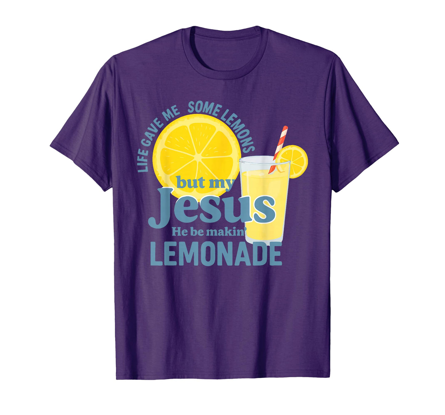 Life Gave Me Some Lemons But Jesus He Be Makin' Lemonade T-Shirt