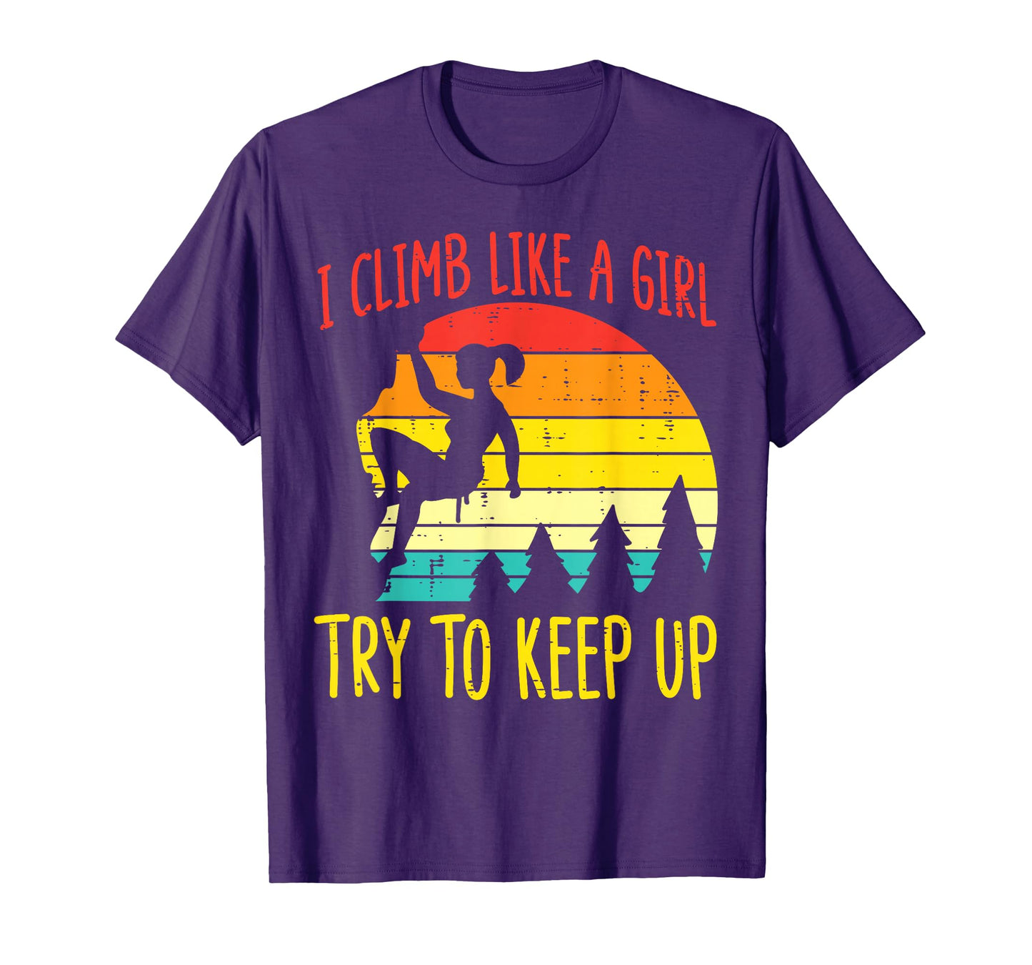I Climb Like Girl Try Keep Up Retro Climbing Women Girls Kid T-Shirt